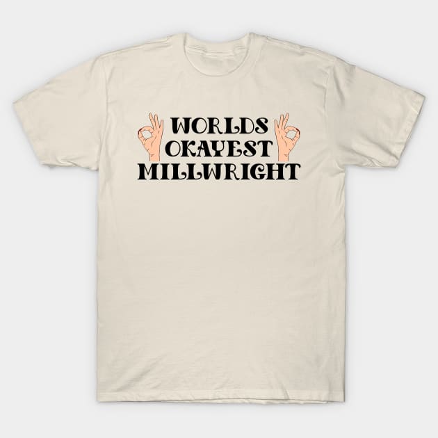 worlds okayest millwright T-Shirt by Calisi